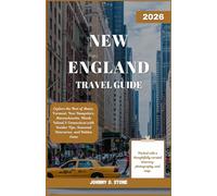 New England Travel Guide 2026: Explore the Best of Maine, Vermont, New Hampshire, Massachusetts, Rhode Island & Connecticut with Insider Tips, Seasonal Itineraries, and Hidden Gems
