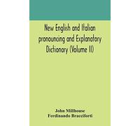 New English And Italian Pronouncing And Explanatory Dictionary (Volume Ii)