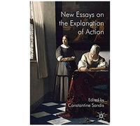 New Essays On The Explanation Of Action