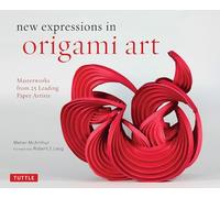 New Expressions in Origami Art: Masterworks from 25 Leading Paper Artists