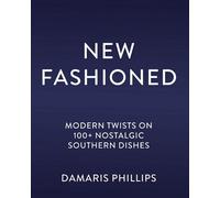 New Fashioned Modern Twists on 100+ Southern Dishes (A Cookbook) - Damaris Phillips - Harper Celebrate - ebook (ePub) - Livre