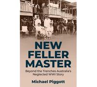 New Feller Master Beyond the Trenches: Australia's Forgotten WWI Story - Michael Piggott - Big Sky Publishing - ebook (ePub) - Livre