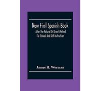 New First Spanish Book, After The Natural Or Direct Method For Schools And Self-Instruction