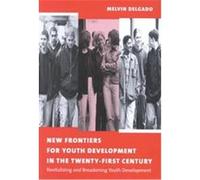 New Frontiers for Youth Development in the Twenty-First Century Melvin Delgado (Auteur)