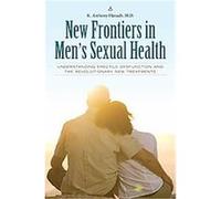 New Frontiers in Men's Sexual Health, Sex, Love, And Psychology Kamal A. Hanash (Auteur)