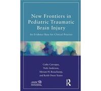 New Frontiers In Pediatric Traumatic Brain Injury: An Evidence Base For Clinical Practice (American Academy Of Clinical Neuropsychology/Psychology Press Continuing Education Series) (Paperback) Cathy