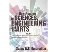New Frontiers in Sciences Engineering and the Arts Vol. II The Chemistry of Initiation of NonRinged MonomersCompounds - Sunny N.E. Omorodion - Author Solu Sunny N.E. OmorodionSunny N.E. Omorodion (Aut