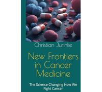 New Frontiers of Cancer Medicine: The Science Changing How We Fight Cancer