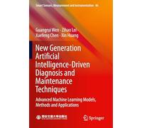 New Generation Artificial Intelligence-Driven Diagnosis and Maintenance Techniques: Advanced Machine Learning Models, Methods and Applications