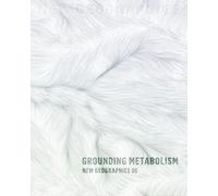 New Geographies: 6Grounding Metabolism