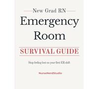 New Grad RN Emergency Room Cheat Sheet & Reference Guide: Essential Clinical Reference for Your First Year in the ER
