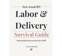 New Grad RN Labor & Delivery Cheat Sheet & Reference Guide: Essential Clinical Reference for Your First Year in L&D