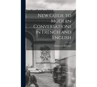 New Guide To Modern Conversations In French And English