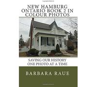 New Hamburg Ontario Book 2 In Colour Photos: Saving Our History One Photo At A Time Paperback By Barbara Raue