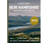 New Hampshire Bucket List Guide (Full-Color) 2025: A comprehensive guide exploring its must-see attractions, hidden gems, maps, hiking trails, small towns, and insider tips.