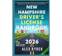New Hampshire Driver’s License Handbook: Your Complete Guide to Traffic Laws, Safe Driving Practices, and Licensing Requirements with Updated Regulations and Tips to ace your Exam with confidence