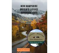 New Hampshire driver's license handbook 2025: A Complete 2025 Study Guide to New Hampshire Driving Laws, DMV Test Preparation, Road Signs, and Safe Driving Practices for Teens, Adults, and New Residen