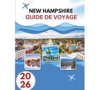 NEW HAMPSHIRE GUIDE DE VOYAGE 2026: Là Où Le Granit Rencontre La Grâce - Un Voyage Au Cœur Sauvage De La Nouvelle Angleterre
