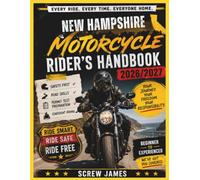 NEW HAMPSHIRE MOTORCYCLE RIDER’S HANDBOOK 2026-2027: EVERY RIDE, EVERY TIME, EVERYONE HOME YOUR JOURNEY,YOUR FREEDOM, YOUR RESPONSIBILITY