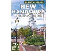 NEW HAMPSHIRE REISEFÜHRER 2026: Entdecken Sie versteckte Juwelen, saisonale Routen und lokale Geheimnisse in den White Mountains, Seen und Küstenstädten