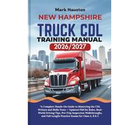 NEW HAMPSHIRE TRUCK CDL Training ManuaL 2026/2027: “A Complete Hands-On Guide to Mastering the Written and Skills Tests - Updated FMCSA Rules, ... Full-Length Practice Exams for Class A, B & C