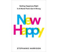 New Happy: Getting Happiness Right in a World That's Got It Wrong [Hardback]
