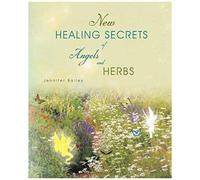 New Healing Secrets Of Angels And Herbs