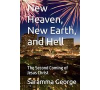 New Heaven, New Earth, and Hell: The Second Coming of Jesus Christ