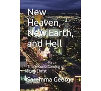 New Heaven, New Earth, and Hell: The Second Coming of Jesus Christ