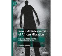 New Hidden Narratives of African Migration – Exploring Media and the Contestation of Place