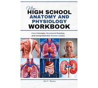 NEW HIGH SCHOOL ANATOMY AND PHYSIOLOGY WORKBOOK: Core Concepts, Practice Problems, And Clear Solutions: A Complete Practice Guide With Questions And Answers