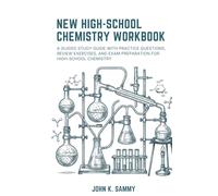 NEW HIGH-SCHOOL CHEMISTRY WORKBOOK: A Guided Study Guide with Practice Questions, Review Exercises, and Exam Preparation for High-School Chemistry