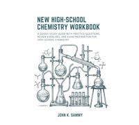 NEW HIGH-SCHOOL CHEMISTRY WORKBOOK: A Guided Study Guide with Practice Questions, Review Exercises, and Exam Preparation for High-School Chemistry