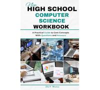 NEW HIGH SCHOOL COMPUTER SCIENCE WORKBOOK: A Practical Guide to Core Concepts With Questions and Answers
