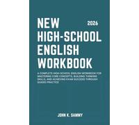 NEW HIGH-SCHOOL ENGLISH WORKBOOK: A Complete High-school English Workbook for Mastering Core Concepts, Building Thinking Skills, and Achieving Exam Success Through Guided Practice