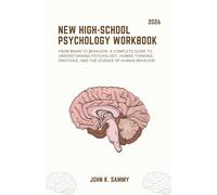 NEW HIGH-SCHOOL PSYCHOLOGY WORKBOOK: From Brain to Behavior: A Complete Guide to Understanding Psychology, Human Thinking, Emotions, and the Science of Human Behavior