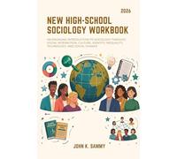 NEW HIGH-SCHOOL SOCIOLOGY WORKBOOK: An Engaging Introduction to Sociology Through Social Interaction, Culture, Identity, Inequality, Technology, and Social Change.