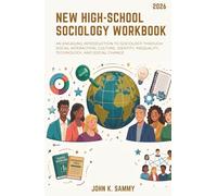 NEW HIGH-SCHOOL SOCIOLOGY WORKBOOK: An Engaging Introduction to Sociology Through Social Interaction, Culture, Identity, Inequality, Technology, and Social Change.