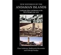 New Histories Of The Andaman Islands: Landscape, Place And Identity In The Bay Of Bengal, 1790-2012 (Hardcover) Clare Anderson, Madhumita Mazumdar, Vishvajit Pandya (Auteur)