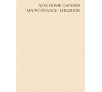 NEW HOME OWNERS MAINTENANCE & INSPECTION LOGBOOK: A Simple Record System for Repairs, Services, Annual Maintenance And some tips and tricks that will help you along the way