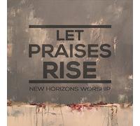 New Horizons Worship - Let Praises Rise