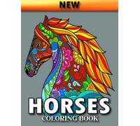 New Horses Coloring Book: Horses Coloring Book For Girls And Boys. With 50 Beautiful Images Of Horses To Color. Amazing Relaxation Designs That Will Take You To Another World!