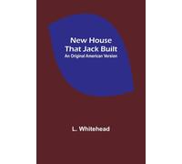 New House That Jack Built. An Original American Version