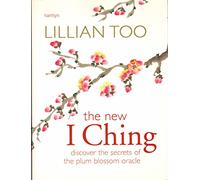 New I Ching: Discover the Secrets of the Plum Blossom Oracle