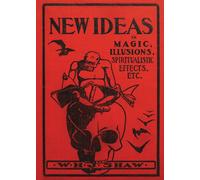 New Ideas In Magic, Illusions, Spiritualistic Effects, Etc.