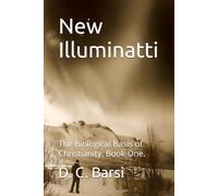 New Illuminatti: The Biological Basis of Christianity. Book One.