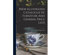 [New Illustrated Catalogue Of Furniture And General Price List]