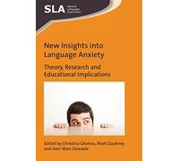 New Insights into Language Anxiety: Theory, Research and Educational Implications