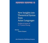 New Insights into Theoretical Syntax from Asian Languages: Studies in honor of C.-T. James Huang