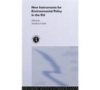 New Instruments for Environmental Policy in the EU by Jonathan Golub